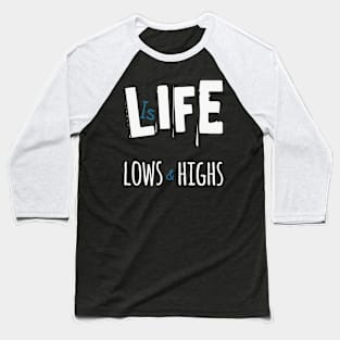 Life is Lows and Highs Baseball T-Shirt